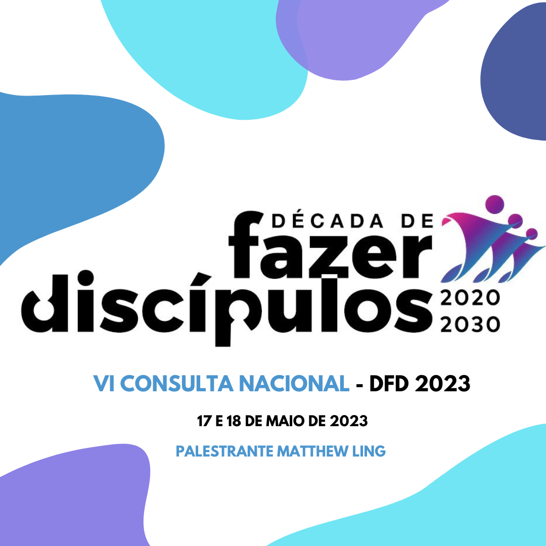 6ª Consulta Nacional Década de Fazer Discípulos - DFD